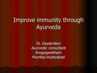 Improve immunity through Ayurveda Dr. Gayatridevi Ayurvedic consultant Arogyapeetham Mumbai-Hyderabad 