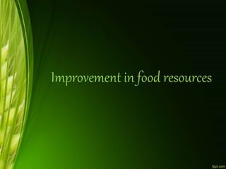 Improvement in food resources
 