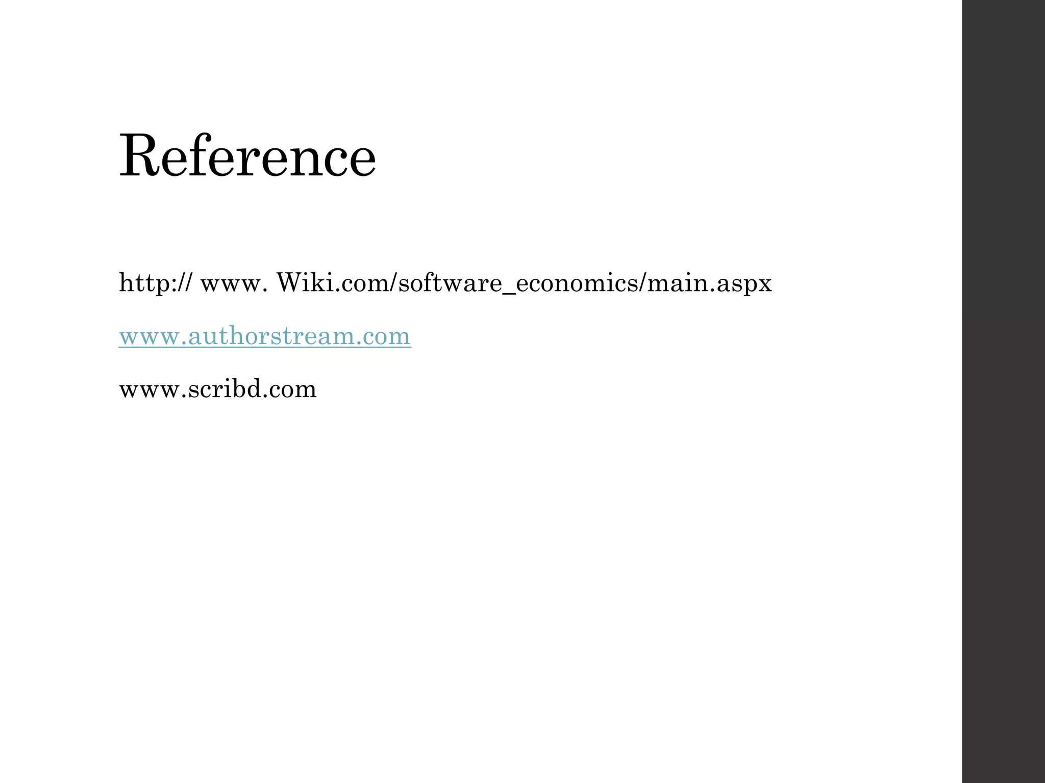 Reference
http:// www. Wiki.com/software_economics/main.aspx
www.authorstream.com
www.scribd.com