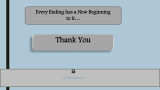 Thank You

www.jkhalsa6.com
Every Ending has a New Beginning
to it…
 