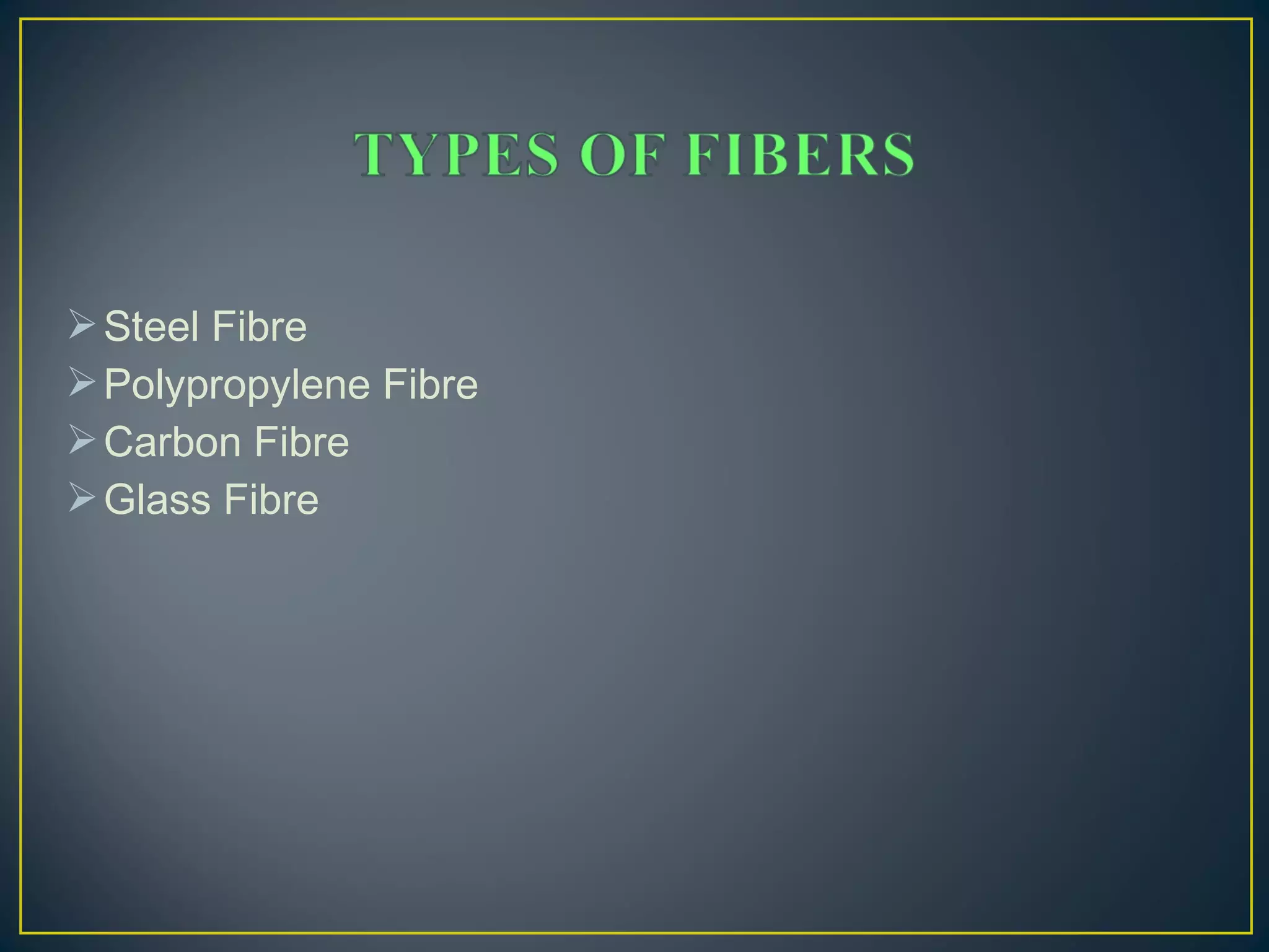 Steel Fibre
Polypropylene Fibre
Carbon Fibre
Glass Fibre
 
