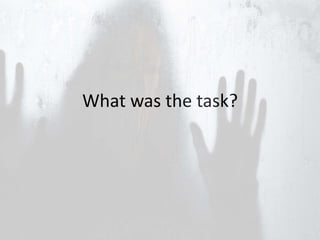 What was the task?
 
