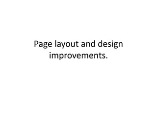 Page layout and design
improvements.
 