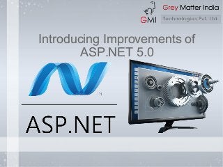Introducing Improvements of
ASP.NET 5.0
 