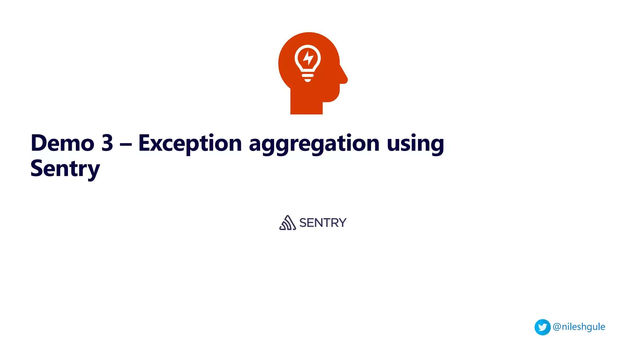 @nileshgule
Demo 3 – Exception aggregation using
Sentry
 