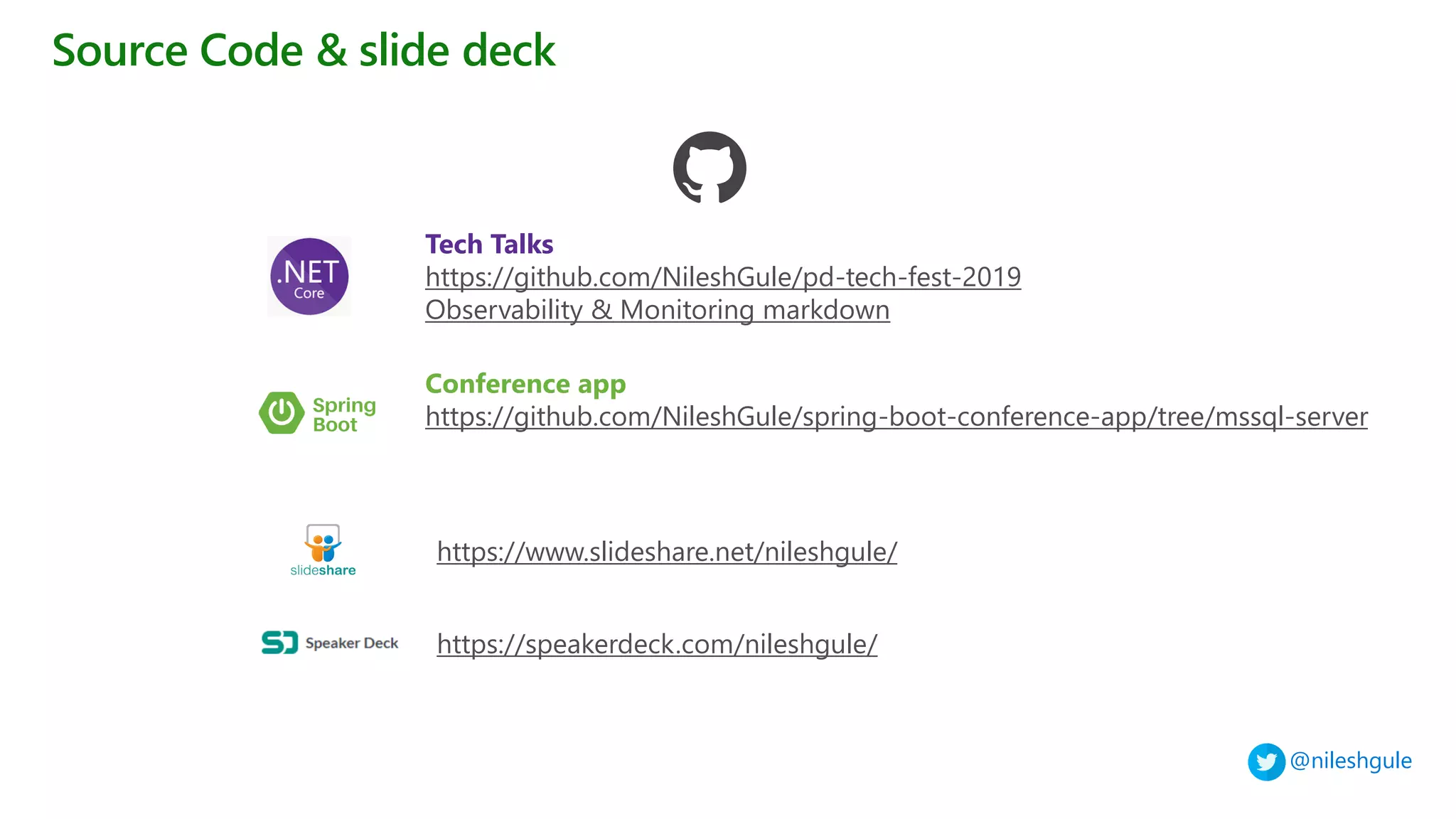 @nileshgule
Source Code & slide deck
Tech Talks
https://github.com/NileshGule/pd-tech-fest-2019
Observability & Monitoring markdown
Conference app
https://github.com/NileshGule/spring-boot-conference-app/tree/mssql-server
https://speakerdeck.com/nileshgule/
https://www.slideshare.net/nileshgule/
 