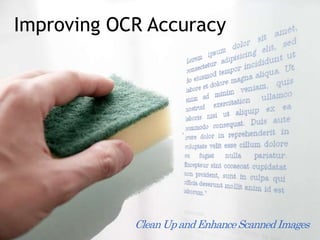 Improving OCR Accuracy
Clean UpandEnhance Scanned Images
 