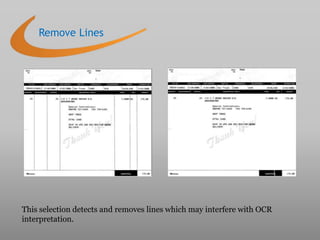 This selection detects and removes lines which may interfere with OCR
interpretation.
Remove Lines
 