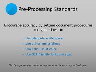 Pre-Processing Standards
Encourage accuracy by setting document procedures
and guidelines to:
Good pre-processing can be a...
