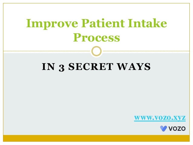 IN 3 SECRET WAYS
Improve Patient Intake
Process
www.vozo.xyz
 