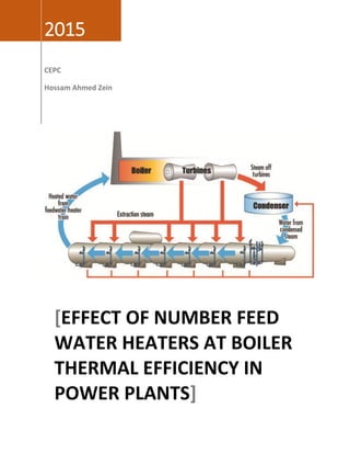 2015
CEPC
Hossam Ahmed Zein
[EFFECT OF NUMBER FEED
WATER HEATERS AT BOILER
THERMAL EFFICIENCY IN
POWER PLANTS]
 