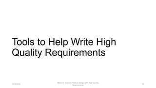 Tools to Help Write High
Quality Requirements
3/14/2018
Webinar: Improve Product Design with High Quality
Requirements
16
 