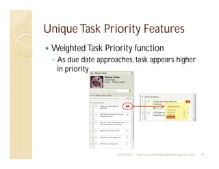 Unique Task Priority Features
 Weighted Task Priority function
  As due date approaches, task appears higher
  in priority




                    04/24/2012   http://www.tacticalprojectmanagement.com   29
 