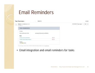 Email Reminders




    asdf

• Email integration and email reminders for tasks




                             04/24/2012   http://www.tacticalprojectmanagement.com   45
 