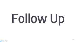 @bkolics
17
Follow Up
 