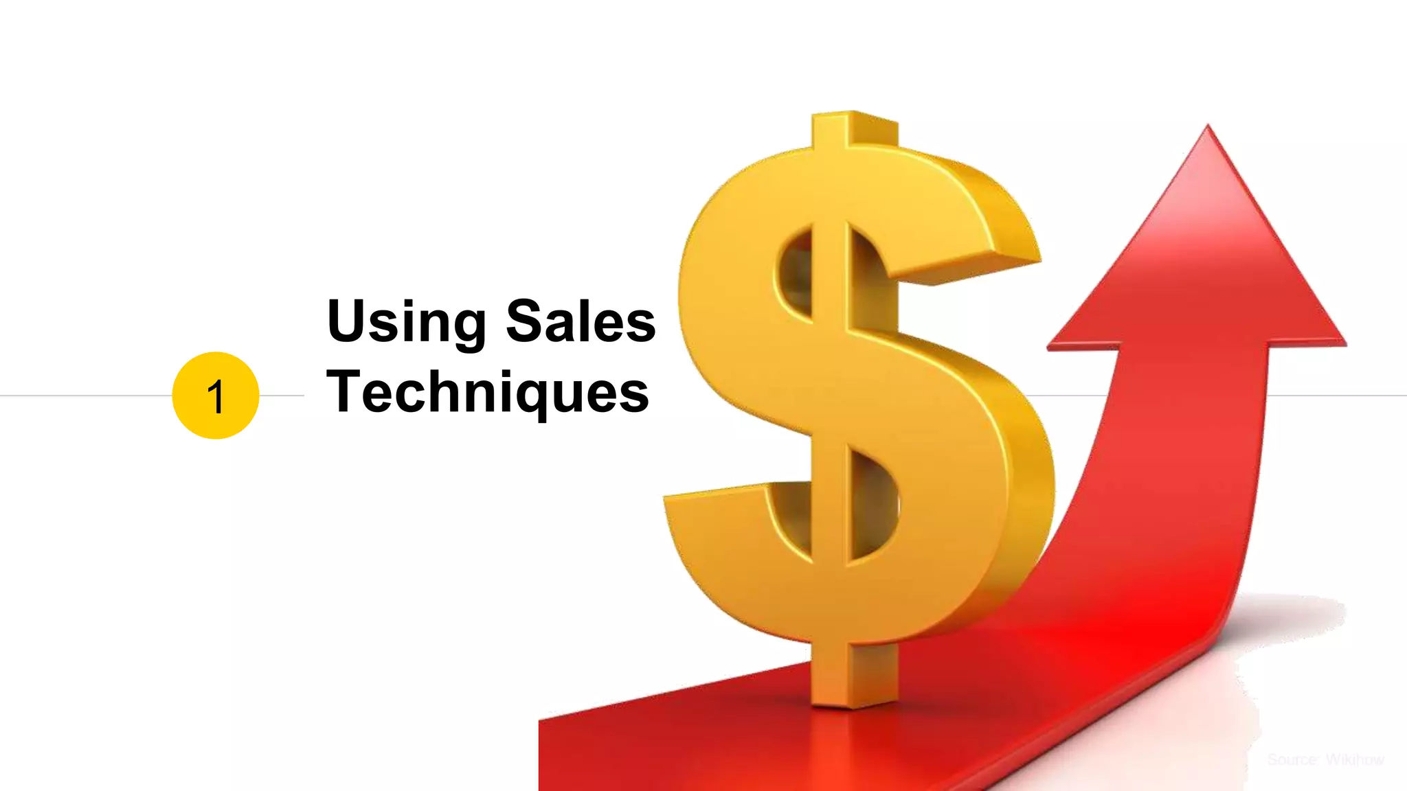 Source: WikihowSource: Wikihow
Using Sales
Techniques1
 