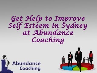 Get Help to Improve
Self Esteem in Sydney
at Abundance
Coaching
 