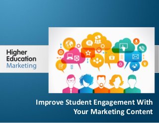 Improve Student Engagement With Your
Marketing Content
Slide 1
Improve Student Engagement With
Your Marketing Content
 