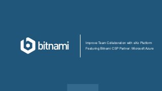 Improve Team Collaboration with eXo Platform
Featuring Bitnami CSP Partner: Microsoft Azure
 