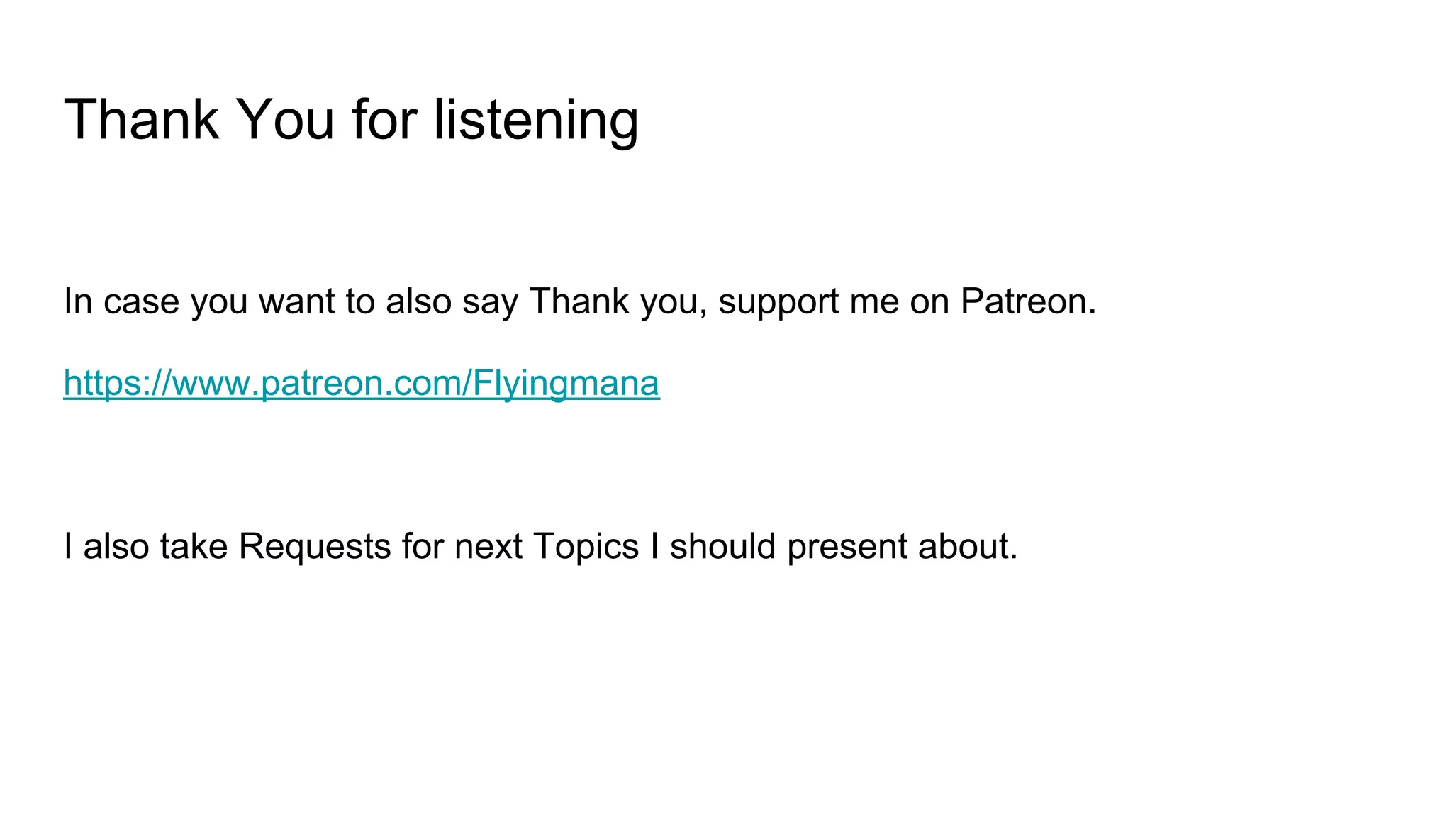 Thank You for listening
In case you want to also say Thank you, support me on Patreon.
https://www.patreon.com/Flyingmana
I also take Requests for next Topics I should present about.
 