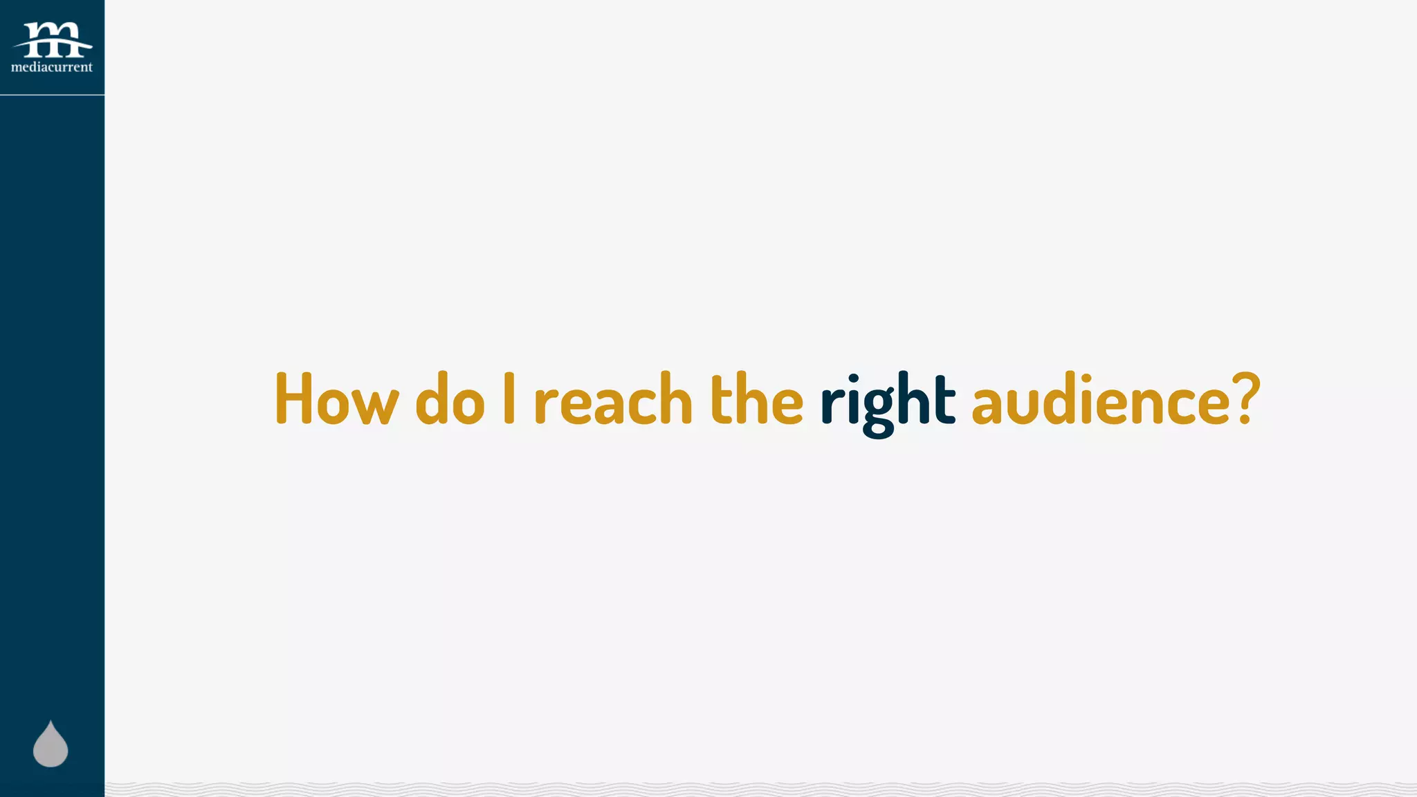 How do I reach the right audience?
 