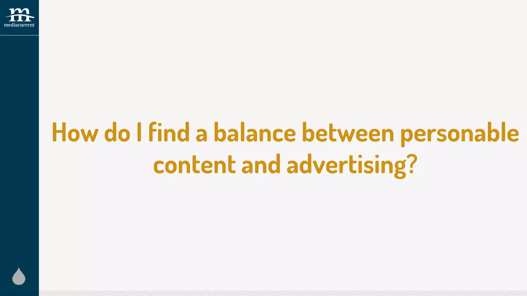 How do I find a balance between personable
content and advertising?
 