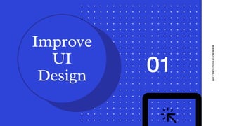 Improve
UI
Design
WWW.NOTIFYVISITORS.COM
01
 