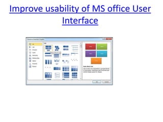 Improve usability of MS office User
            Interface
 