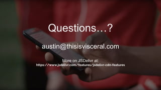 Go forth and wreak havoc!
Questions…?
Austin Gil a.k.a.
Questions…?
austin@thisisvisceral.com
More on JSDelivr at:
https://www.jsdelivr.com/features/jsdelivr-cdn-features
 