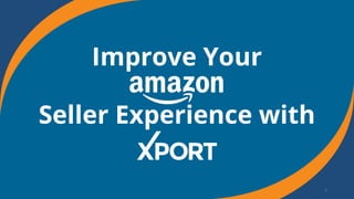 Improve Your
Seller Experience with
1
 