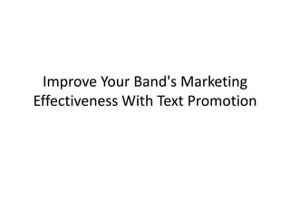 Improve Your Band's Marketing Effectiveness With Text Promotion 