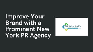 Improve Your
Brand with a
Prominent New
York PR Agency
 