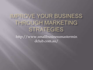 http://www.smallbusinessmastermin
         dclub.com.au/
 