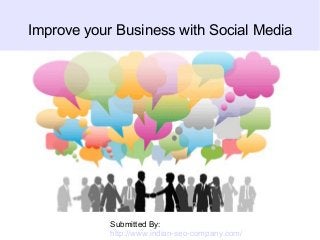 Improve your Business with Social Media
Submitted By:
http://www.indian-seo-company.com/
 