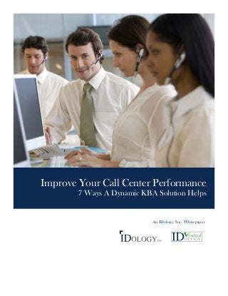 Improve Your Call Center Performance
7 Ways A Dynamic KBA Solution Helps
An IDology, Inc. Whitepaper
 