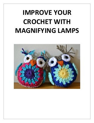IMPROVE YOUR
CROCHET WITH
MAGNIFYING LAMPS
 