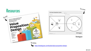 @mgrejda
https://strategyzer.com/books/value-proposition-design
Strategyzer
 