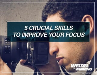 5 CRUCIAL SKILLS
TO IMPROVE YOUR FOCUS
Ollyy/Shutterstock
 