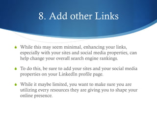 8. Add other Links
S  While this may seem minimal, enhancing your links,
especially with your sites and social media prop...