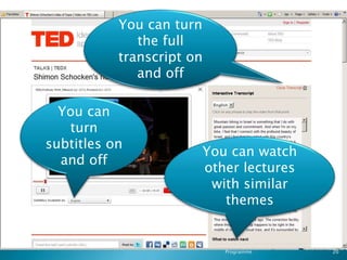 You can turn
              the full
           transcript on
              and off

  You can
   turn
subtitles on
                         You can watch
  and off
                         other lectures
                          with similar
                            themes


                      CELE Continuing Support
                                  Programme     20
 