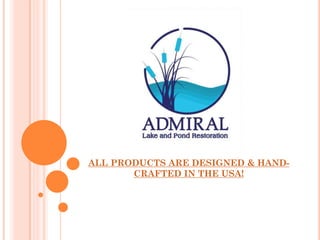 ALL PRODUCTS ARE DESIGNED & HAND-
CRAFTED IN THE USA!
 