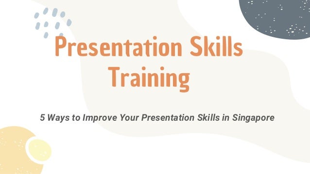 Presentation Skills
Training
5 Ways to Improve Your Presentation Skills in Singapore
 