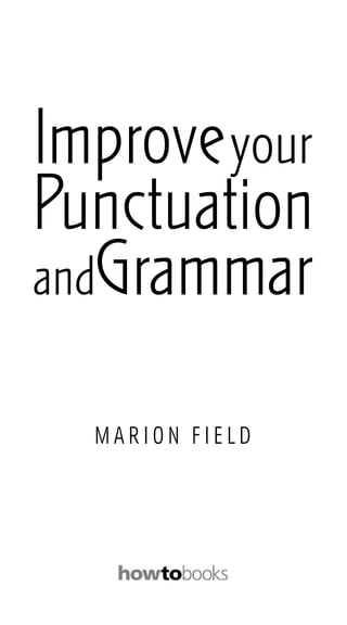 Improve your
Punctuation
andGrammar

  MARION FIELD
 