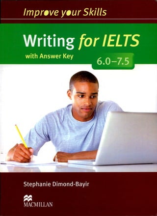 Improve your Skills
Writing for IELTS
with Answer Key
6.0-7.5
Stephanie Dimond-Bayir
140
MAC M I LLAN
 