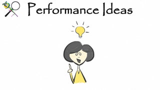 Performance Ideas
 