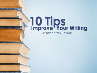 10 Tips Writing
Improve Your
In Research Papers

 