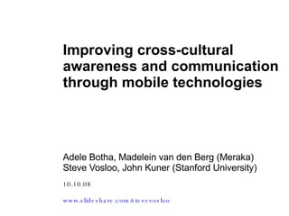 10.10.08 www.slideshare.com/stevevosloo   Improving cross-cultural awareness and communication through mobile technologies ,[object Object],[object Object]