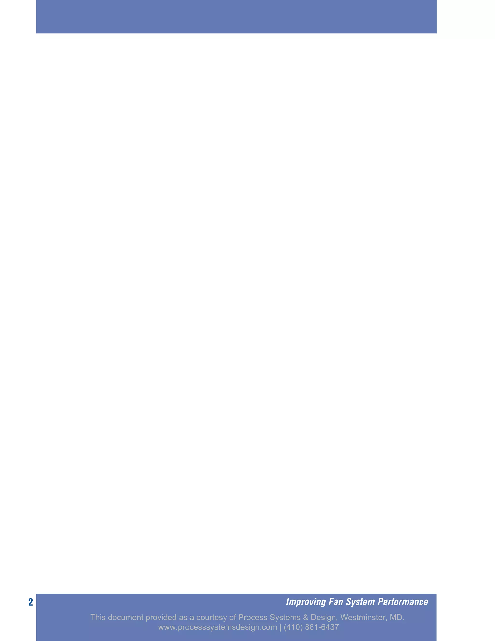 2 Improving Fan System Performance
This document provided as a courtesy of Process Systems & Design, Westminster, MD.
www.processsystemsdesign.com | (410) 861-6437
 