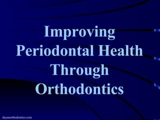 Improving Periodontal Health Through Orthodontics dayanorthodontics.com 