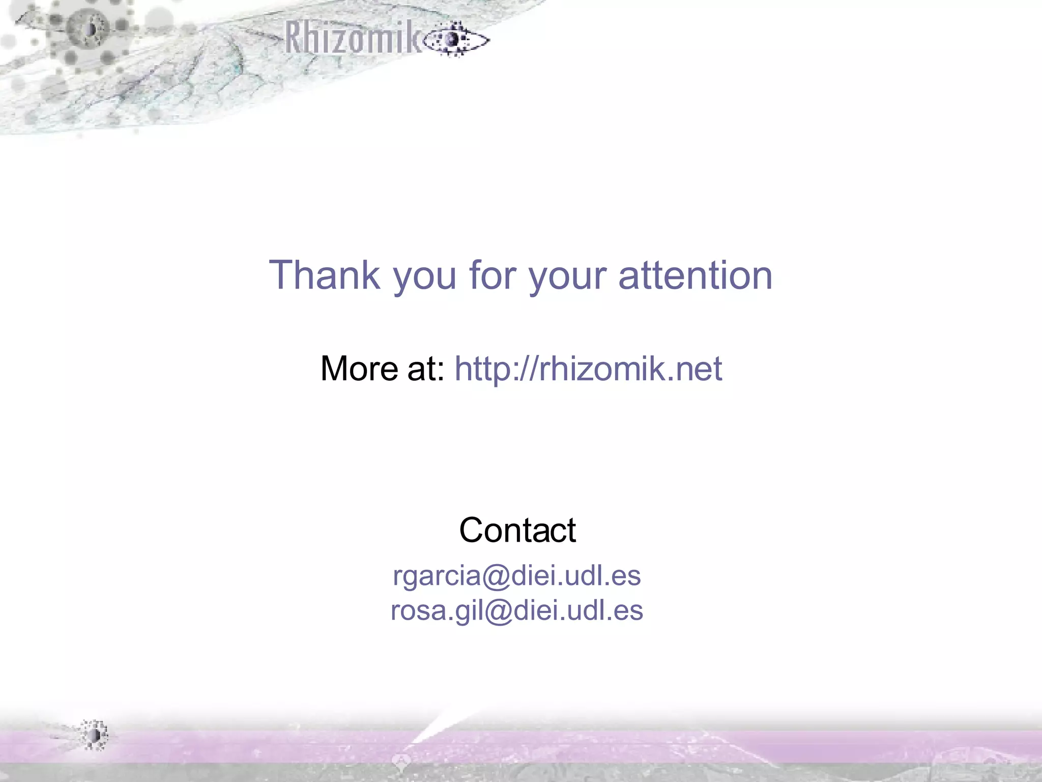 Thank you for your attention More at:  http:// rhizomik.net Contact [email_address] [email_address] 